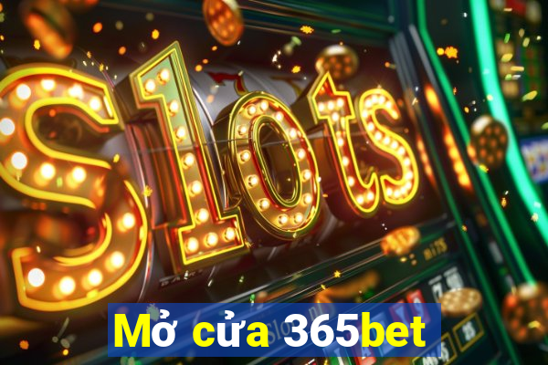 Mở cửa 365bet