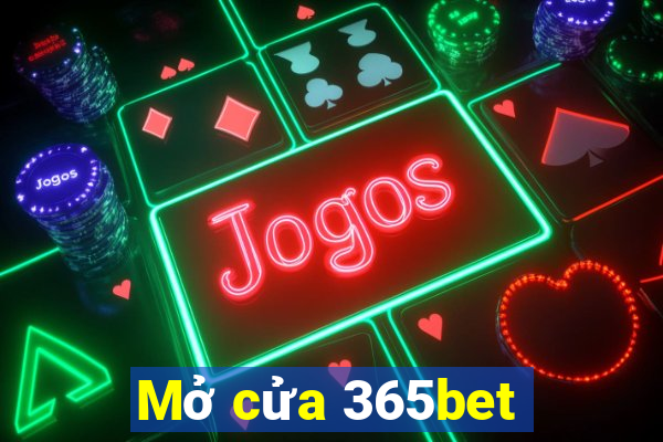 Mở cửa 365bet