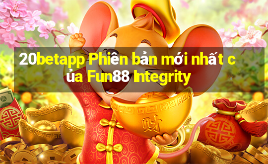 20betapp Phiên bản mới nhất của Fun88 Integrity