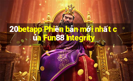 20betapp Phiên bản mới nhất của Fun88 Integrity