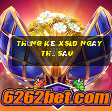 Thống kê XSLD ngày thứ sáu