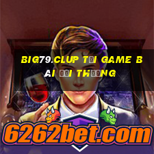 Big79.Clup Tải Game Bài Đổi Thưởng