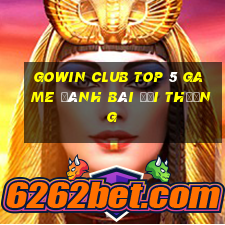 Gowin Club Top 5 Game Đánh Bài Đổi Thưởng