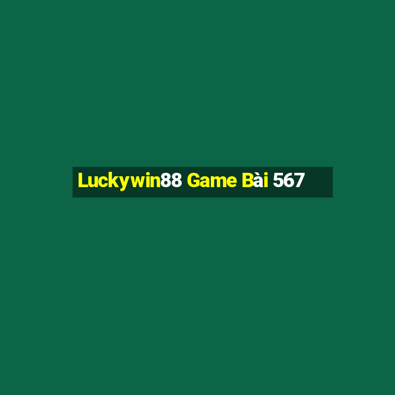 Luckywin88 Game Bài 567