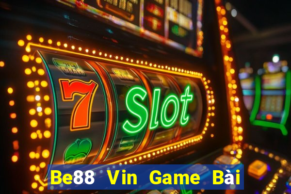 Be88 Vin Game Bài Lừa Đảo