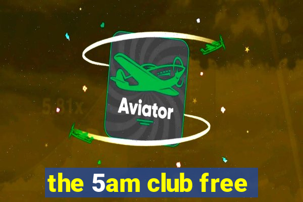 the 5am club free