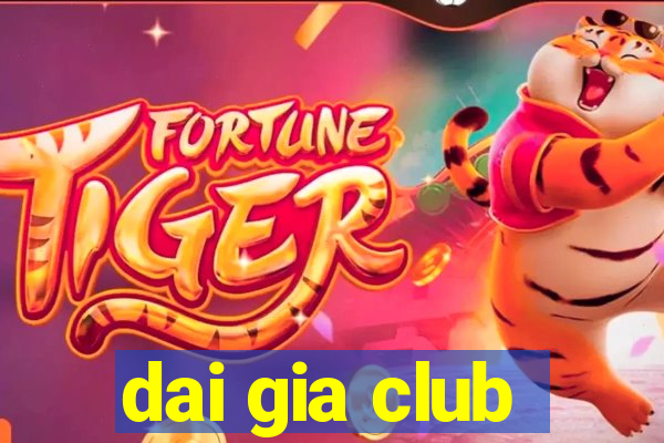 dai gia club