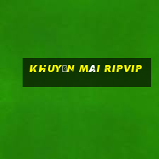 Khuyến Mãi Ripvip