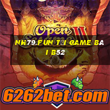 Nh79.Fun Tải Game Bài B52