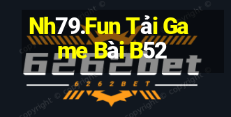 Nh79.Fun Tải Game Bài B52