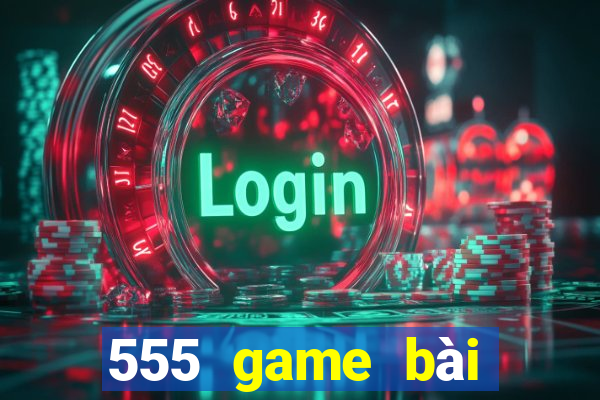 555 game bài đăng nhập