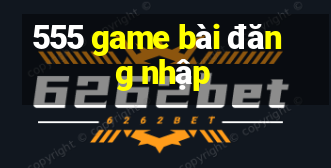 555 game bài đăng nhập