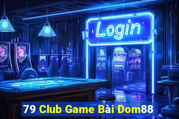 79 Club Game Bài Dom88