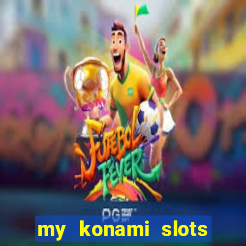 my konami slots free chips