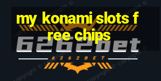 my konami slots free chips