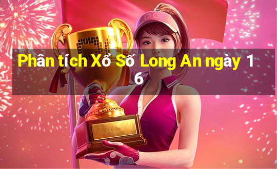 Phân tích Xổ Số Long An ngày 16