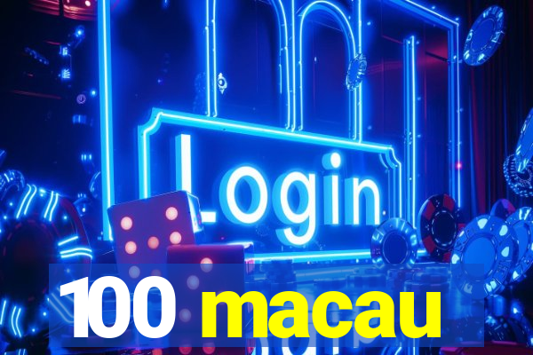 100 macau