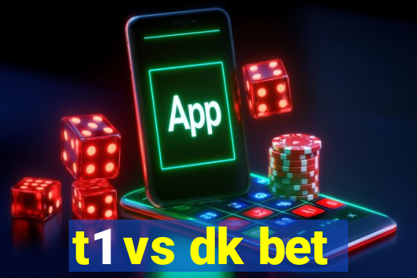 t1 vs dk bet