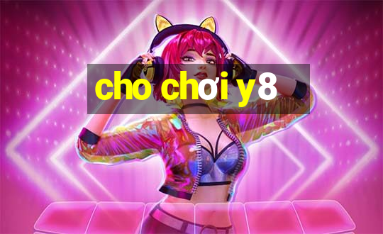 cho chơi y8