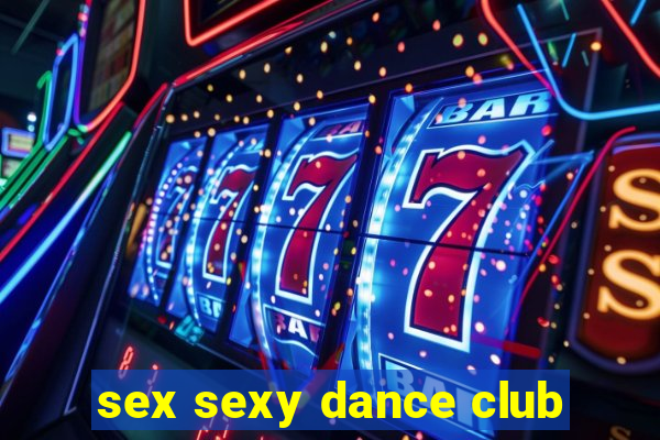 sex sexy dance club