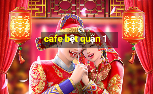 cafe bệt quận 1