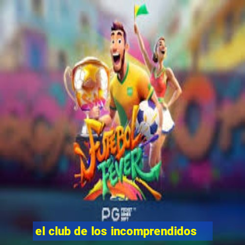 el club de los incomprendidos