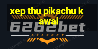 xep thu pikachu kawai