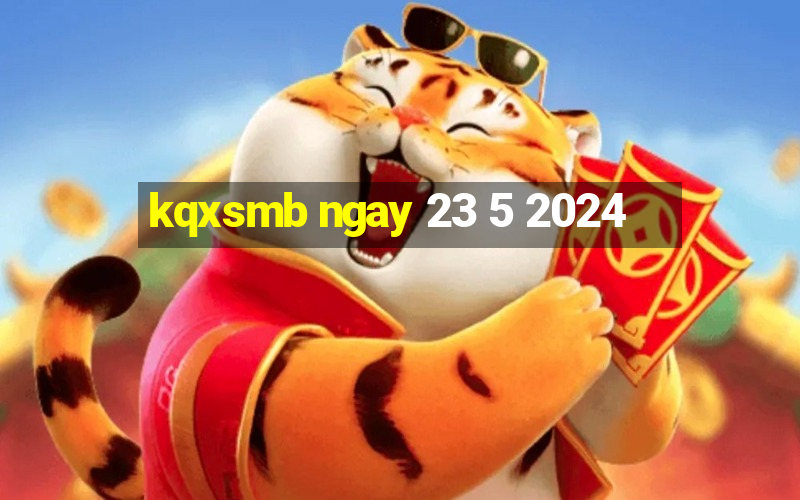 kqxsmb ngay 23 5 2024