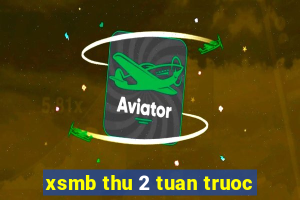 xsmb thu 2 tuan truoc