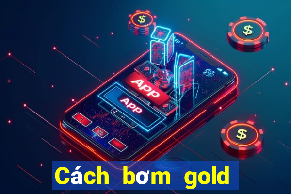 Cách bơm gold mậu binh