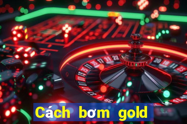 Cách bơm gold mậu binh