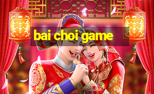 bai choi game