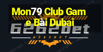 Mon79 Club Game Bài Dubai