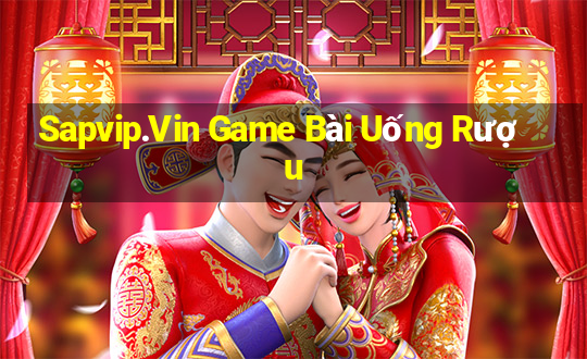 Sapvip.Vin Game Bài Uống Rượu