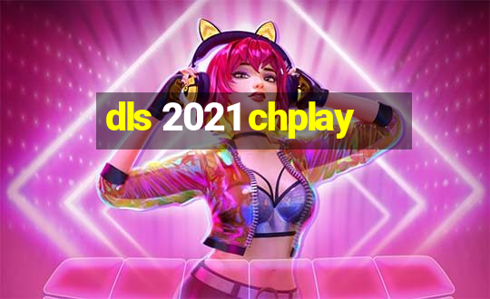 dls 2021 chplay