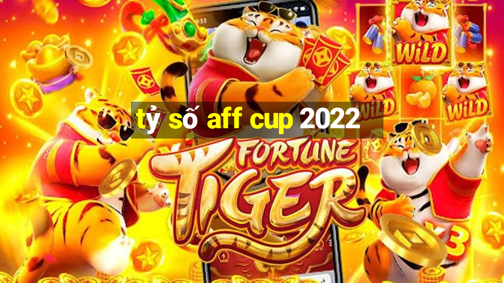 tỷ số aff cup 2022