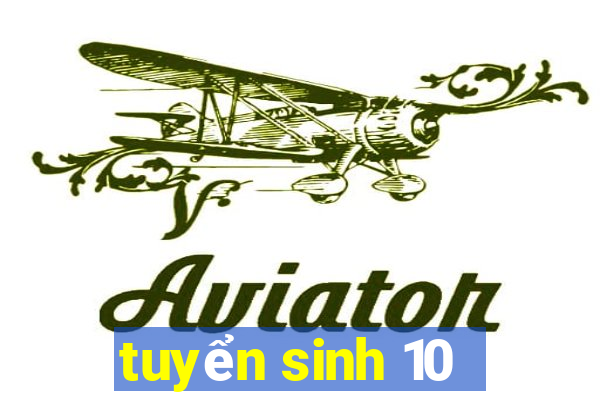 tuyển sinh 10