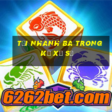 Tải nhanh ba trong kỳ xổ số