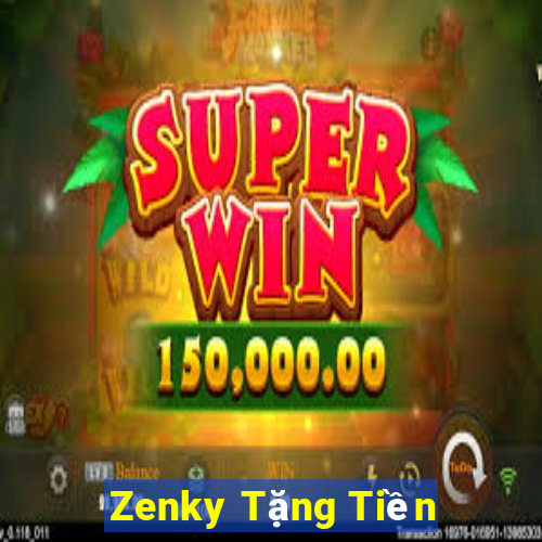 Zenky Tặng Tiền