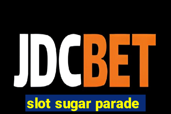 slot sugar parade