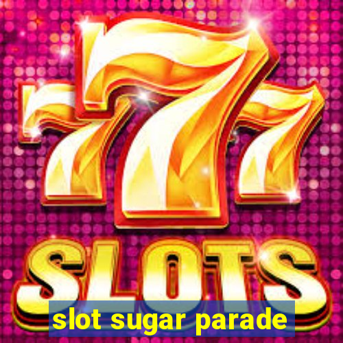 slot sugar parade