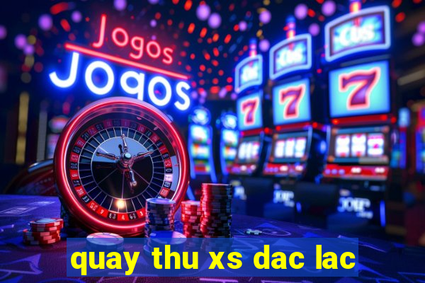 quay thu xs dac lac