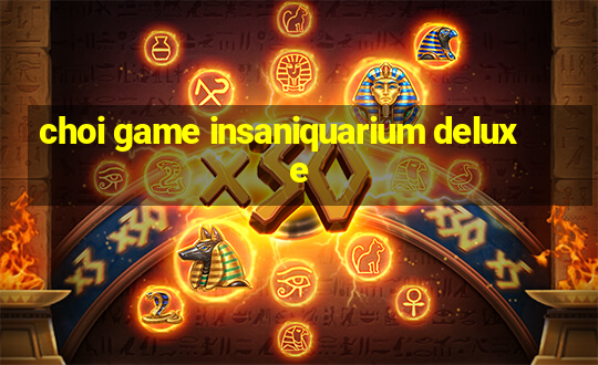 choi game insaniquarium deluxe