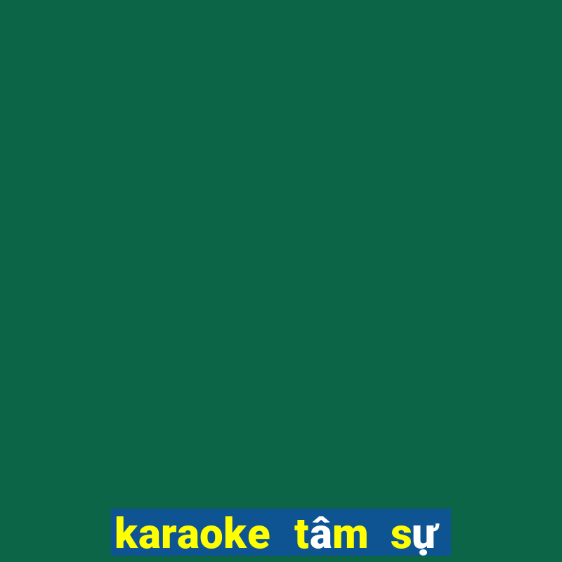 karaoke tâm sự đời tôi