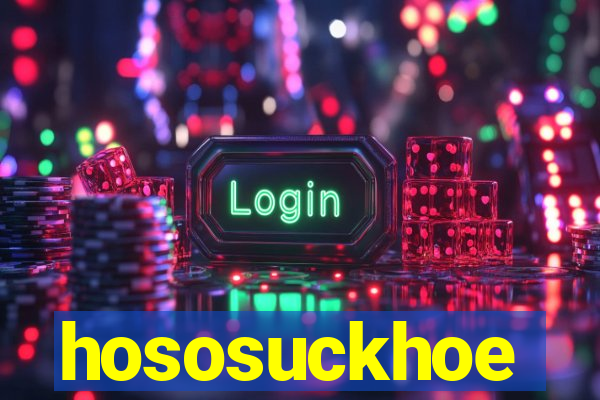 hososuckhoe