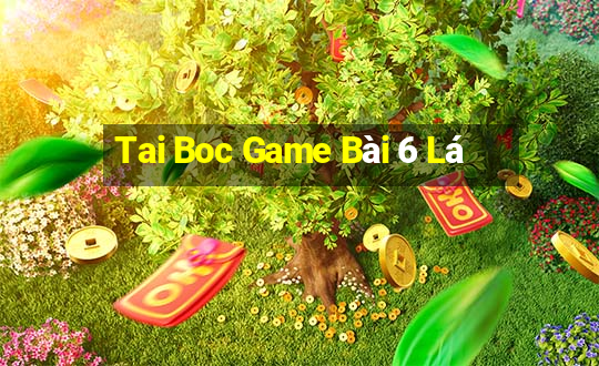 Tai Boc Game Bài 6 Lá