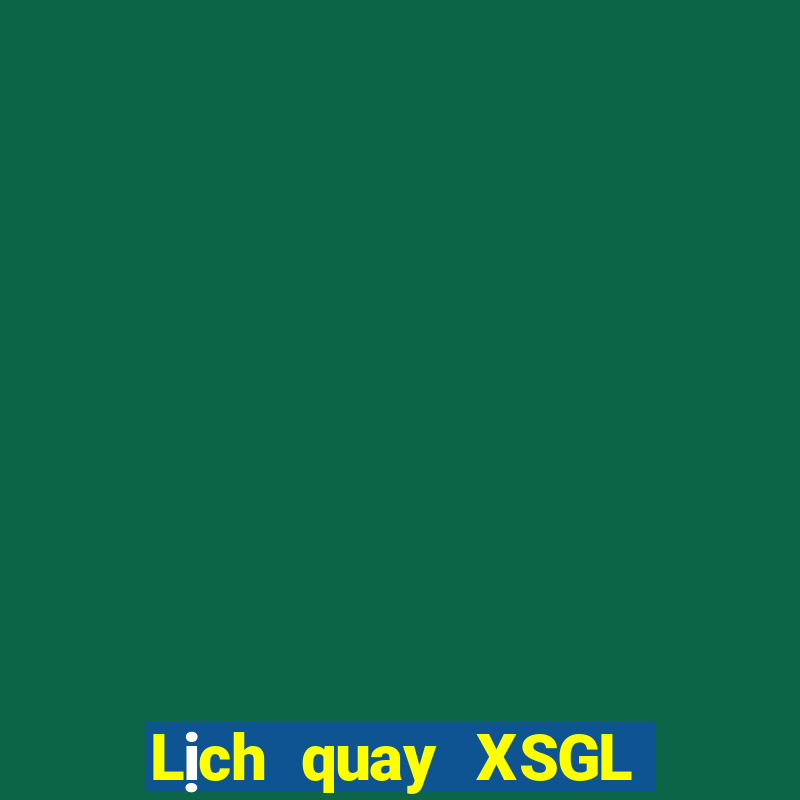 Lịch quay XSGL Thứ 7