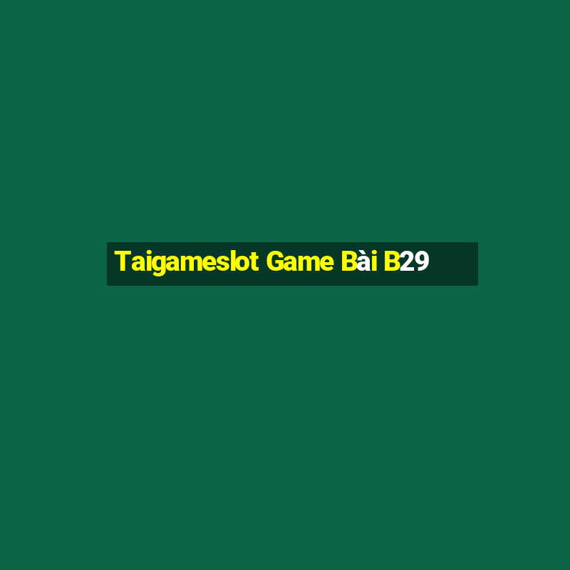 Taigameslot Game Bài B29