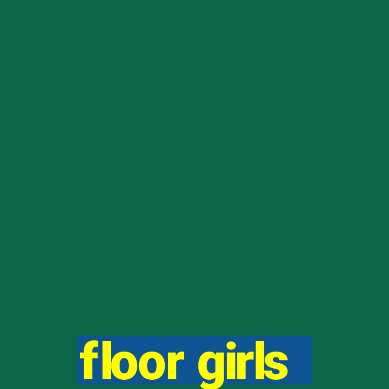 floor girls