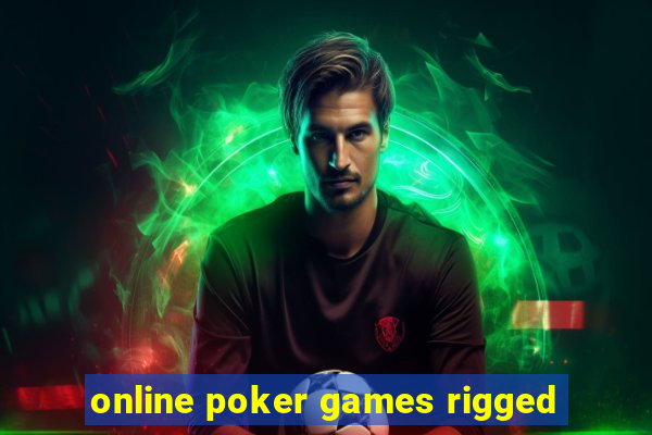 online poker games rigged